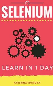 Learn Selenium in 1 Day: Definitive Guide to Learn Selenium for Beginners