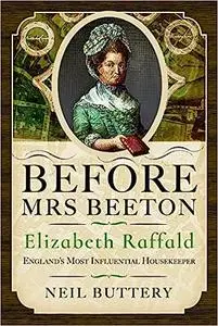 Before Mrs Beeton: Elizabeth Raffald, England's Most Influential Housekeeper