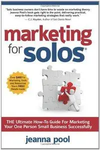 Marketing for Solos: THE Ultimate How-To Guide For Marketing Your One Person Small Business Successfully (Repost)