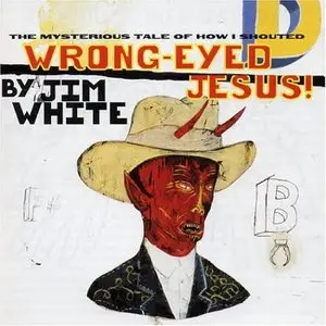 Jim White - Wrong-Eyed Jesus!  1997