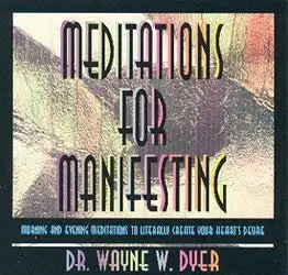 Meditations for Manifesting - Dr Wayne W. Dyer 