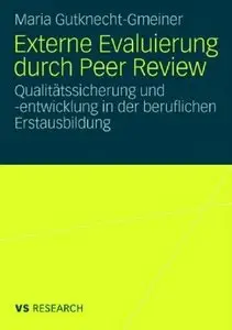 Externe Evaluierung durch Peer Review: Qualitätssicherung und Qualitätsentwicklung in der beruflichen Erstausbildung