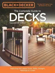 Black & Decker The Complete Guide to Decks 6th edition