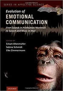 The Evolution of Emotional Communication: From Sounds in Nonhuman Mammals to Speech and Music in Man