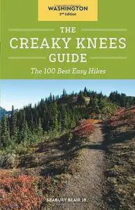 The Creaky Knees Guide Washington, 2nd Edition: The 100 Best Easy Hikes