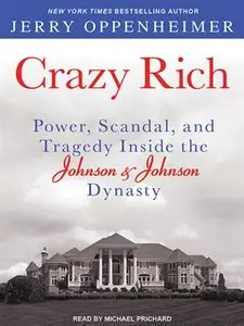 Crazy Rich: Power, Scandal, and Tragedy Inside the Johnson & Johnson Dynasty by Jerry Oppenheimer