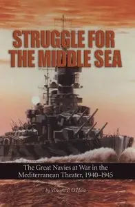 Struggle for the Middle Sea: The Great Navies at War in the Mediterranean Theater, 1940-1945