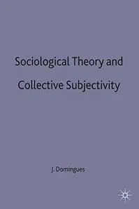 Sociological Theory and Collective Subjectivity