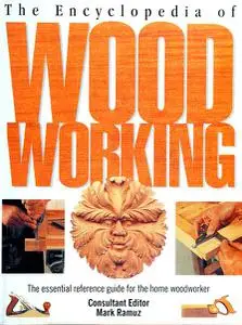 The Encyclopedia of Wood Working: The Essential Reference Guide for the Home Woodworker