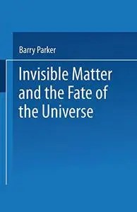 Invisible Matter and the Fate of the Universe