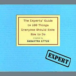 The Experts' Guide to 100 Things Everyone Should Know How to Do [Audiobook] (Repost)