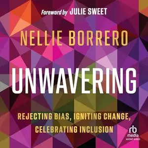 Unwavering: Rejecting Bias, Igniting Change, Celebrating Inclusion [Audiobook]