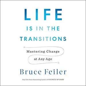 Life Is in the Transitions: Mastering Change at Any Age [Audiobook]