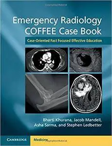 Emergency Radiology COFFEE Case Book: Case-Oriented Fast Focused Effective Education
