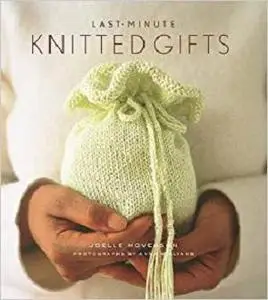 Last-Minute Knitted Gifts (Last Minute Gifts)