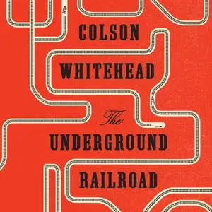 «The Underground Railroad» by Colson Whitehead
