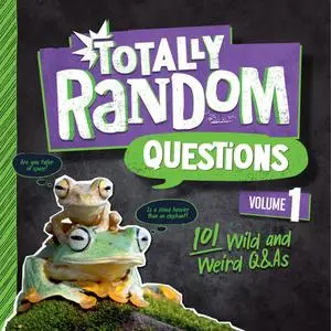 Totally Random Questions, Volume 1: 101 Wild and Weird Q&As (Totally Random Questions)