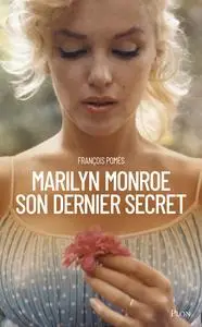 François Pomès, "Marilyn Monroe, son dernier secret"