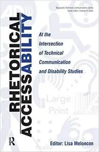 Rhetorical Accessability: At the Intersection of Technical Communication and Disability Studies