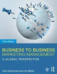 Business to Business Marketing Management: A Global Perspective, 3rd Edition