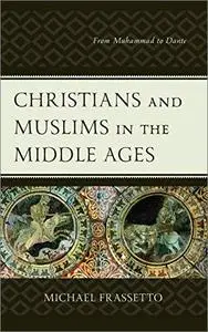 Christians and Muslims in the Middle Ages: From Muhammad to Dante