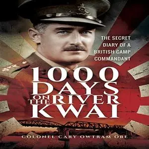 1000 Days on the River Kwai: The Secret Diary of a British Camp Commandant [Audiobook]