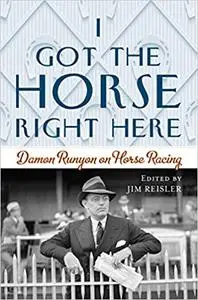 I Got the Horse Right Here: Damon Runyon on Horse Racing