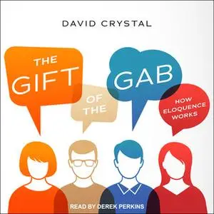«The Gift of the Gab: How Eloquence Works» by David Crystal