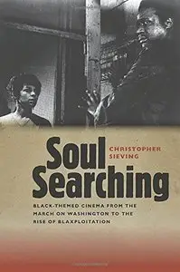 Soul Searching: Black-Themed Cinema from the March on Washington to the Rise of Blaxploitation (Wesleyan Film)