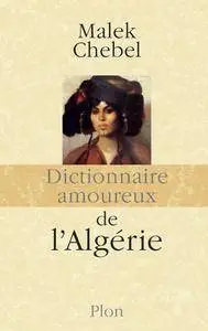 Malek Chebel, "Dictionnaire amoureux de l'Algérie"