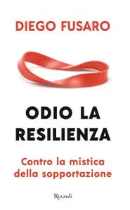 Diego Fusaro - Odio la resilienza. Contro la mistica della sopportazione