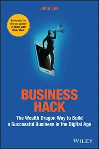 Business Hack: The Wealth Dragon Way to Build a Successful Business in the Digital Age