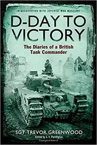 D-Day to Victory: The Diaries of a British Tank Commander