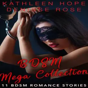 «BDSM Mega Collection: 11 BDSM Erotica Stories» by Kathleen Hope,Denisse Rose