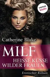 Catherine Blake - MILF - Heiße Küsse wilder Frauen