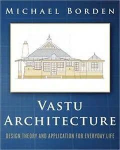 Vastu Architecture: Design Theory and Application for Everyday Life