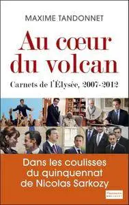 Maxime Tandonnet, "Au cœur du volcan: Carnets de l'Elysée, 2007-2012"