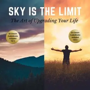 «The Sky is the Limit Vol 1–2 (20 Classic Self-Help Books Collection)» by James Allen,Napoleon Hill,Wallace D. Wattles,B