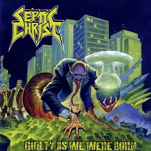 Septic Christ - Guilty As We Were Born (2012)