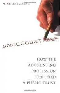 Unaccountable: How the Accounting Profession Forfeited a Public Trust (repost)