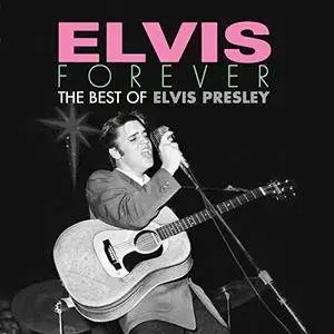 Elvis Presley - Elvis Forever: The Best of Elvis Presley (2017)