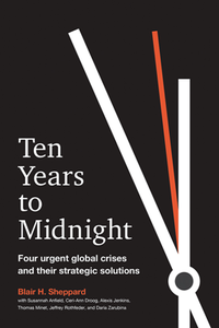 Ten Years to Midnight : Four Urgent Global Crises and Their Strategic Solutions