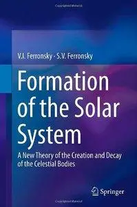 Formation of the Solar System: A New Theory of the Creation and Decay of the Celestial Bodies (repost)