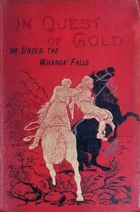 «In Quest of Gold; Or, Under the Whanga Falls» by Alfred St. Johnston