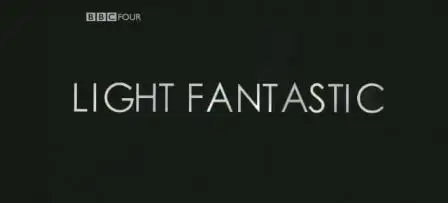 BBC FOUR Documentary: Light Fantastic