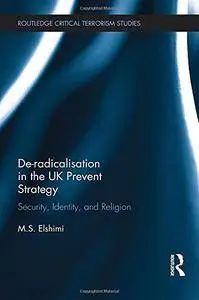 De-Radicalisation in the UK Prevent Strategy: Security, Identity and Religion