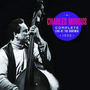 Charles Mingus - Complete Live at the Bohemia 1955 (2017)