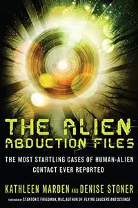 The Alien Abduction Files: The Most Startling Cases of Human Alien Contact Ever Reported