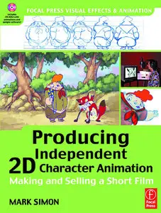 Producing Independent 2D Character Animation: Making & Selling A Short Film