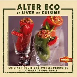 Alter Eco, le livre de cuisine : Cuisiner équilibré avec les produits du commerce équitable